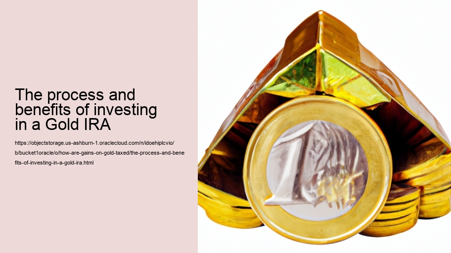 The process and benefits of investing in a Gold IRA