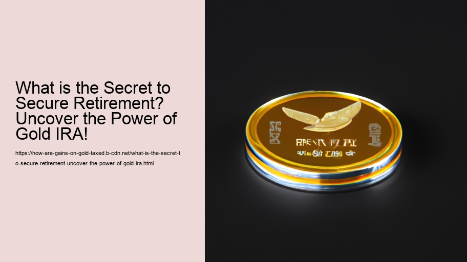 What is the Secret to Secure Retirement? Uncover the Power of Gold IRA!